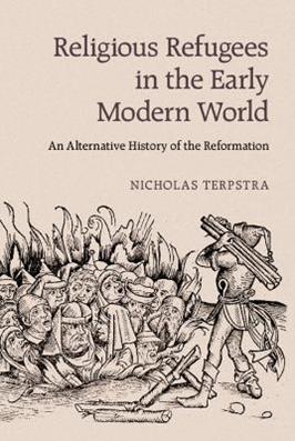 Religious Refugees in the Early Modern World - Nicholas Terpstra - Libro Cambridge University Press | Libraccio.it