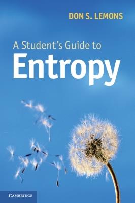 A Student's Guide to Entropy - Don S. Lemons - Libro Cambridge University Press, Student's Guides | Libraccio.it