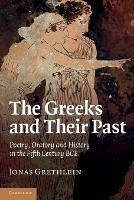 The Greeks and their Past - Jonas Grethlein - Libro Cambridge University Press | Libraccio.it