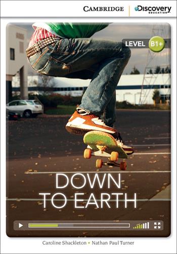 Down to Earth. Cambridge Discovery Interactive Readers B1+ - Shackleton Caroline, Nathan Paul Turner - Libro Cambridge 2014 | Libraccio.it