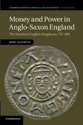 Money and Power in Anglo-Saxon England - Rory Naismith - Libro Cambridge University Press, Cambridge Studies in Medieval Life and Thought: Fourth Series | Libraccio.it