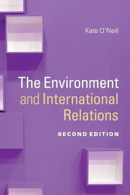 The Environment and International Relations - Kate O'Neill - Libro Cambridge University Press, Themes in International Relations | Libraccio.it