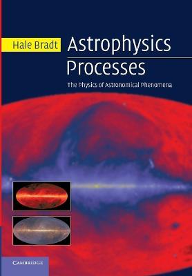 Astrophysics Processes - Hale Bradt - Libro Cambridge University Press | Libraccio.it