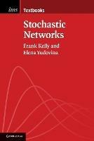 Stochastic Networks - Frank Kelly, Elena Yudovina - Libro Cambridge University Press, Institute of Mathematical Statistics Textbooks | Libraccio.it
