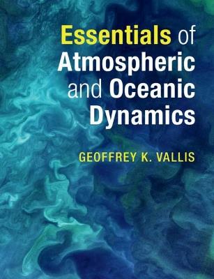 Essentials of Atmospheric and Oceanic Dynamics - Geoffrey K. Vallis - Libro Cambridge University Press | Libraccio.it