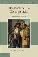 The Body of the Conquistador - Rebecca Earle - Libro Cambridge University Press, Critical Perspectives on Empire | Libraccio.it