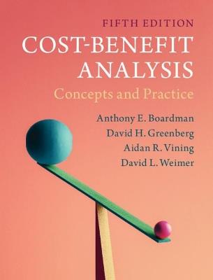Cost-Benefit Analysis - Anthony E. Boardman, David H. Greenberg, Aidan R. Vining - Libro Cambridge University Press | Libraccio.it