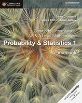 Cambridge International AS and A Level Mathematics. Probability and Statistics. Coursebook. Per le Scuole superiori. Vol. 1