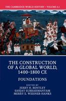 The Cambridge World History: Volume 6, The Construction of a Global World, 1400-1800 CE, Part 1, Foundations  - Libro Cambridge University Press, The Cambridge World History | Libraccio.it
