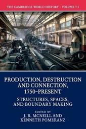 The Cambridge World History: Volume 7, Production, Destruction and Connection, 1750-Present, Part 1, Structures, Spaces, and Boundary Making
