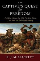 The Captive's Quest for Freedom - R. J. M. Blackett - Libro Cambridge University Press, Slaveries since Emancipation | Libraccio.it