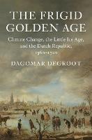 The Frigid Golden Age - Dagomar Degroot - Libro Cambridge University Press, Studies in Environment and History | Libraccio.it