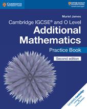 Cambridge IGCSE and O level additional mathematics. Practice book.