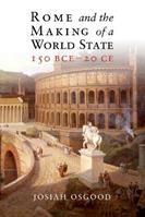Rome and the Making of a World State, 150 BCE–20 CE - Josiah Osgood - Libro Cambridge University Press | Libraccio.it
