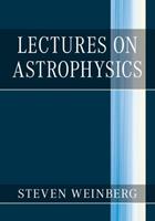 Lectures on Astrophysics - Steven Weinberg - Libro Cambridge University Press | Libraccio.it