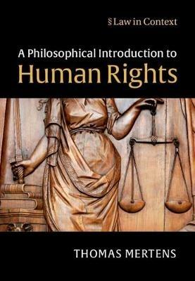 A Philosophical Introduction to Human Rights - Thomas Mertens - Libro Cambridge University Press, Law in Context | Libraccio.it