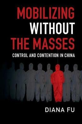 Mobilizing without the Masses - Diana Fu - Libro Cambridge University Press, Cambridge Studies in Contentious Politics | Libraccio.it