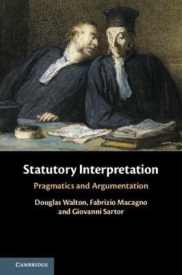 Statutory Interpretation - Douglas Walton, Fabrizio Macagno, Giovanni Sartor - Libro Cambridge University Press | Libraccio.it