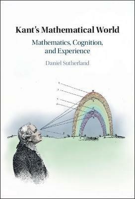 Kant's Mathematical World - Daniel Sutherland - Libro Cambridge University Press | Libraccio.it
