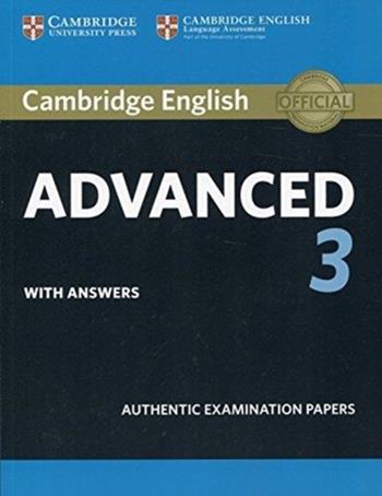 C1 Advanced. Authentic Examination Papers. Cambridge English Advanced 3. Student's Book with Answers.  - Libro Cambridge 2019 | Libraccio.it