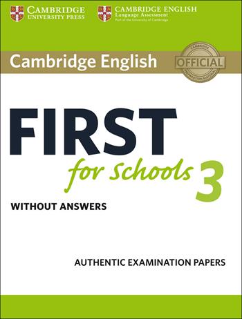 B2 First for schools. Cambridge English First for schools. Student's book without Answers. Vol. 3  - Libro Cambridge 2018 | Libraccio.it