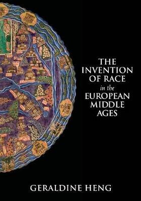 The Invention of Race in the European Middle Ages - Geraldine Heng - Libro Cambridge University Press | Libraccio.it