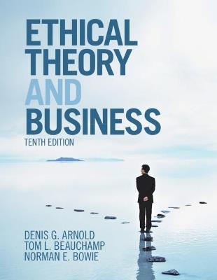 Ethical Theory and Business - Denis G. Arnold, Tom L. Beauchamp, Norman E. Bowie - Libro Cambridge University Press | Libraccio.it