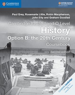 Cambridge IGCSE and O Level History Option B. The 20th Century. Coursebook. - Grey Paul, Little Rosemarie, Robin Macpherson - Libro Cambridge 2018 | Libraccio.it