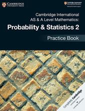 Cambridge international AS and A level probability and statistics. Practice book. Vol. 2