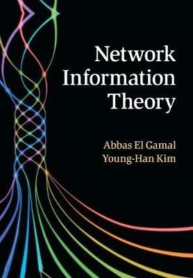 Network Information Theory - Abbas El Gamal, Young-Han Kim - Libro Cambridge University Press | Libraccio.it