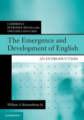 The Emergence and Development of English - William A. Kretzschmar, Jr - Libro Cambridge University Press, Cambridge Introductions to the English Language | Libraccio.it