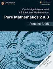 Cambridge international AS and A Level mathematics. Pure mathematics. Practice book. Vol. 2-3