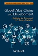 Global Value Chains and Development - Gary Gereffi - Libro Cambridge University Press, Development Trajectories in Global Value Chains | Libraccio.it