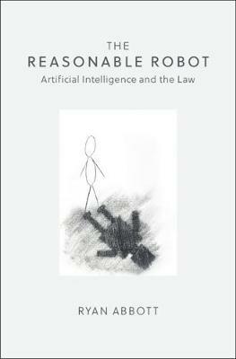 The Reasonable Robot - Ryan Abbott - Libro Cambridge University Press | Libraccio.it