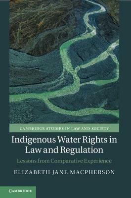 Indigenous Water Rights in Law and Regulation - Elizabeth Jane Macpherson - Libro Cambridge University Press, Cambridge Studies in Law and Society | Libraccio.it