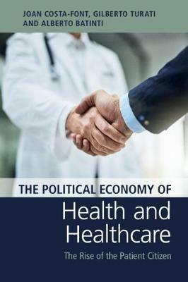 The Political Economy of Health and Healthcare - Joan Costa-Font, Gilberto Turati, Alberto Batinti - Libro Cambridge University Press | Libraccio.it