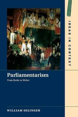 Parliamentarism - William Selinger - Libro Cambridge University Press, Ideas in Context | Libraccio.it
