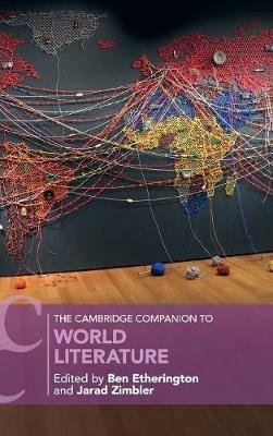 The Cambridge Companion to World Literature  - Libro Cambridge University Press, Cambridge Companions to Literature | Libraccio.it