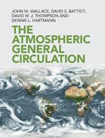 The Atmospheric General Circulation - John M. Wallace, David S. Battisti, David W. J. Thompson - Libro Cambridge University Press | Libraccio.it