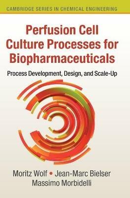 Perfusion Cell Culture Processes for Biopharmaceuticals - Moritz Wolf, Jean-Marc Bielser, Massimo Morbidelli - Libro Cambridge University Press, Cambridge Series in Chemical Engineering | Libraccio.it