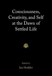 Consciousness, Creativity, and Self at the Dawn of Settled Life