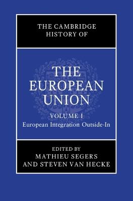 The Cambridge History of the European Union: Volume 1, European Integration Outside-In  - Libro Cambridge University Press, The Cambridge History of the European Union | Libraccio.it