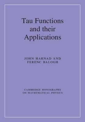 Tau Functions and their Applications - John Harnad, Ferenc Balogh - Libro Cambridge University Press, Cambridge Monographs on Mathematical Physics | Libraccio.it