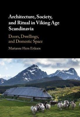 Architecture, Society, and Ritual in Viking Age Scandinavia - Marianne Hem Eriksen - Libro Cambridge University Press | Libraccio.it
