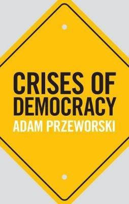 Crises of Democracy - Adam Przeworski - Libro Cambridge University Press | Libraccio.it