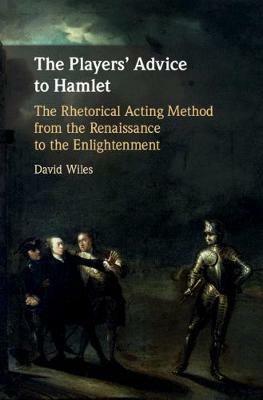 The Players' Advice to Hamlet - David Wiles - Libro Cambridge University Press | Libraccio.it