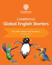 Cambridge global English starters. Fun with letters and sounds. Vol. C