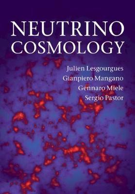 Neutrino Cosmology - Julien Lesgourgues, Gianpiero Mangano, Gennaro Miele - Libro Cambridge University Press | Libraccio.it
