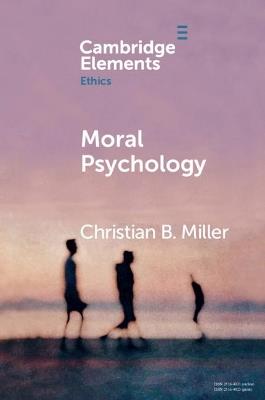 Moral Psychology - Christian B. Miller - Libro Cambridge University Press, Elements in Ethics | Libraccio.it
