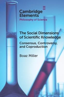 The Social Dimensions of Scientific Knowledge - Boaz Miller - Libro Cambridge University Press, Elements in the Philosophy of Science | Libraccio.it